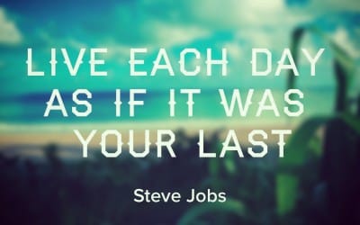 Live Each Day As If It Was Your Last